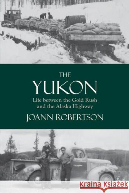 Yukon: Life Between the Gold Rush & the Alaska Highway