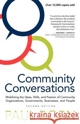 Community Conversations: Mobilizing the Ideas, Skills, and Passion of Community Organizations, Governments, Businesses, and People