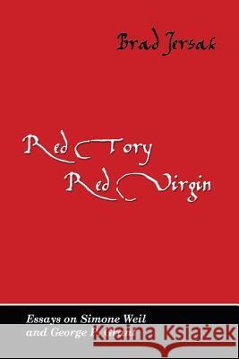 Red Tory, Red Virgin: Essays on Simone Weil and George P. Grant