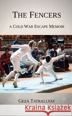 The Fencers: A Cold War Escape Memoir