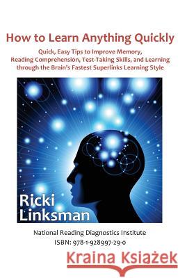 How to Learn Anything Quickly: Quick, Easy Tips to Improve Memory, Reading Comprehension, Test-Taking Skills, and Learning through the Brain's Fastes