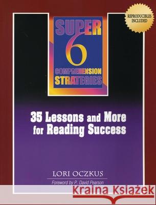 Super 6 Comprehension Strategies: 35 Lessons and More for Reading Success