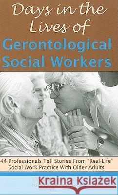 Days in the Lives of Gerontological Social Workers: 44 Professionals Tell Stories From 