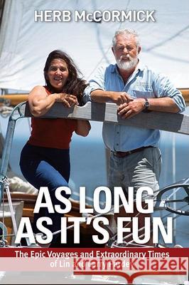 As Long as It's Fun: The Epic Voyages and Extraordinary Times of Lin and Larry Pardey