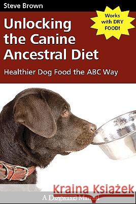Unlocking the Canine Ancestral Diet: Healthier Dog Food the ABC Way
