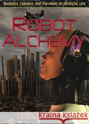 Robot Alchemy: Androids, Cyborgs, and the Magic of Artificial Life