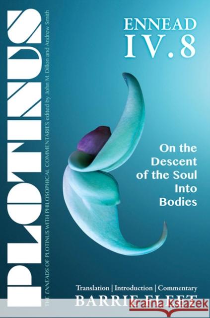 Plotinus Ennead IV.8: On the Descent of the Soul Into Bodies: Translation, with an Introduction, and Commentary