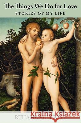 The Things We Do for Love: Stories of My Life