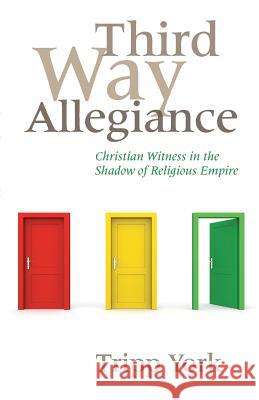 Third Way Allegiance: Christian Witness in the Shadow of Religious Empire