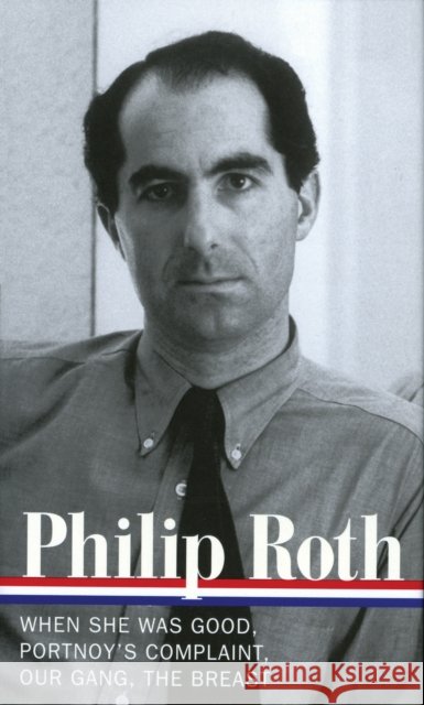 Philip Roth: Novels 1967-1972 (LOA #158): When She Was Good / Portnoy's Complaint / Our Gang / The Breast