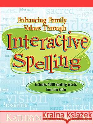 Enhancing Family Values Through Interactive Spelling: 4,000 Biblical Words Christian Boys and Girls Should Know How to Spell Before Entering High School
