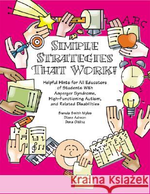 Simple Strategies That Work! Helpful Hints for Educators of Students with AS, High-functioning Autism and Related Disabilities