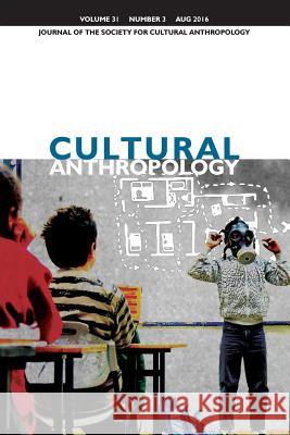 Cultural Anthropology: Journal of the Society for Cultural Anthropology (Volume 31, Number 3, August 2016)