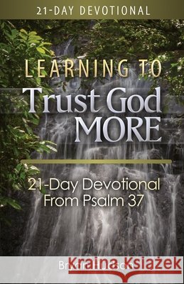 Learning to Trust God More: 21-Day Devotional from Psalm 37