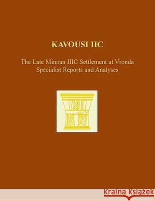 Kavousi IIC: The Late Minoan IIIC Settlement at Vronda: Specialist Reports and Analyses