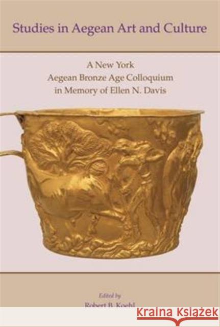 Studies in Aegean Art and Culture: A New York Aegean Bronze Age Colloquium in Memory of Ellen N. Davis