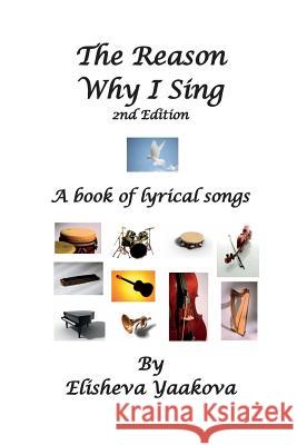 The Reason Why I Sing, 2nd Edition: A Book of Lyrical Songs