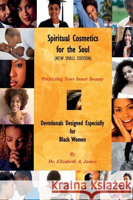 Spiritual Cosmetics for the Soul (New Small Edition): Devotionals Designed Especially for Black Women - Perfecting Your Inner Beauty