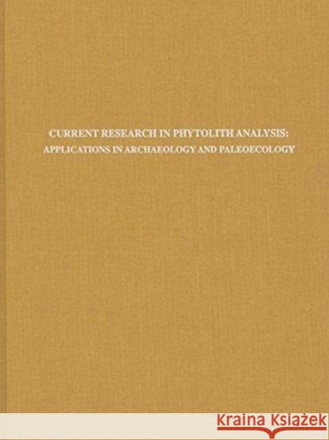 Current Research in Phytolith Analysis: Applications in Archaeology and Paleoecology