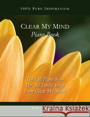 Clear My Mind Piano Book: The Full Piano Score For All Twelve Songs From 