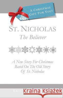 St. Nicholas: The Believer: A New Story for Christmas Based on the Old Story of St. Nicholas