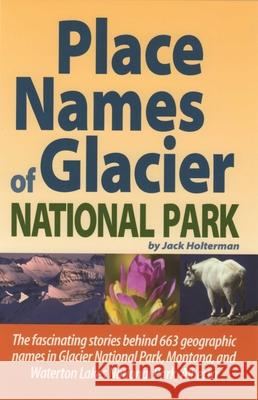 Place Names of Glacier National Park: Including Waterton Lakes National Park