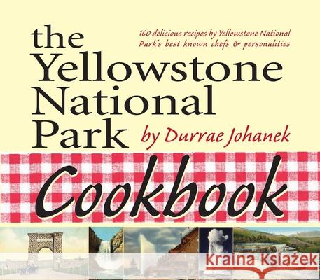 The Yellowstone National Park Cookbook: 125 Delicious Recipes by Yellowstone National Park
