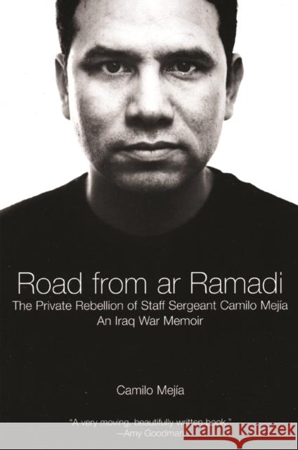 The Road from AR Ramadi: The Private Rebellion of Staff Sergeant Mejía: An Iraq War Memoir