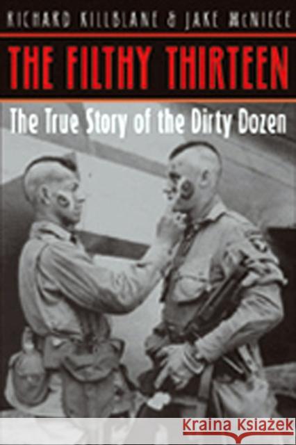 The Filthy 13: From the Dustbowl to Hitler's Eagle's Nest: The 101st Airborne's Most Legendary Squad of Combat Paratroopers