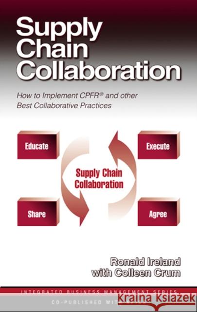 Supply Chain Collaboration: How to Implement CPFR and Other Best Collaborative Practices