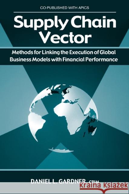 Supply Chain Vector: Methods for Linking Execution of Global Business Models with Financial Performance