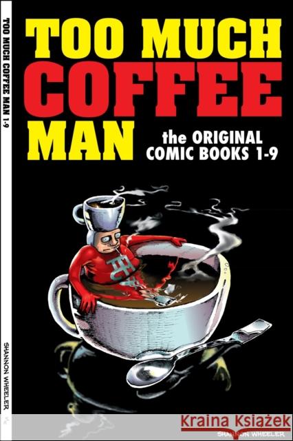 Too Much Coffee Man: The Original Comic Books #1-9: The Original Comic Books #1-9