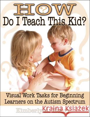 How Do I Teach This Kid?: Visual Work Tasks for Beginning Learners on the Autism Spectrum