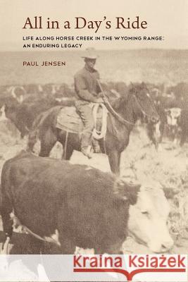 All in a Day's Ride, Life Along Horse Creek in the Wyoming Range, an Enduring Legacy