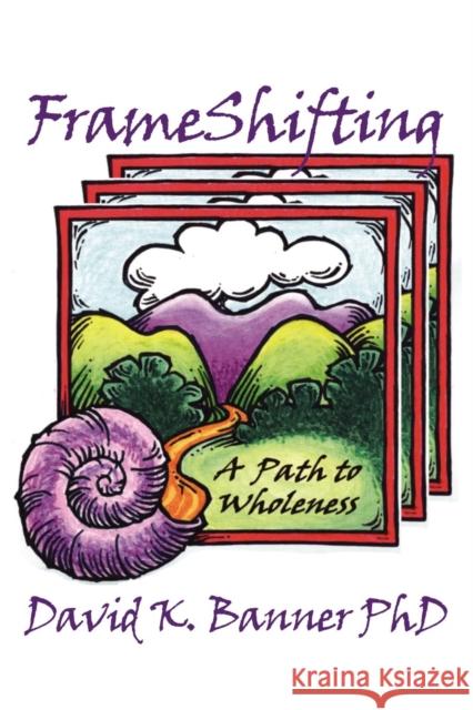 FrameShifting: A Path to Wholeness