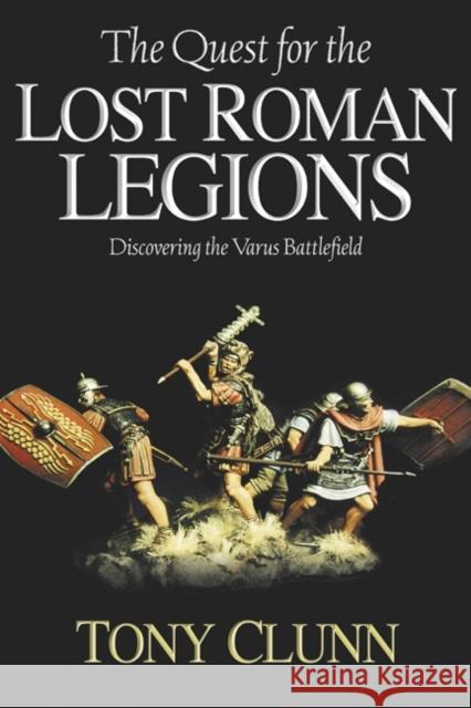 The Quest for the Lost Roman Legions: Discovering the Varus Battlefield
