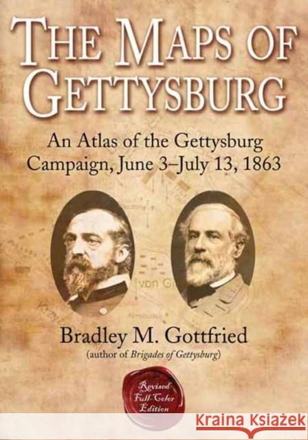 The Maps of Gettysburg: An Atlas of the Gettysburg Campaign, June 3 - July 13, 1863