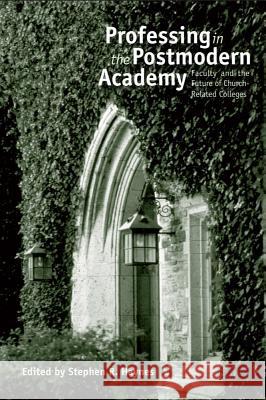 Professing in the Postmodern Academy: Faculty and the Future of Church-Related Colleges