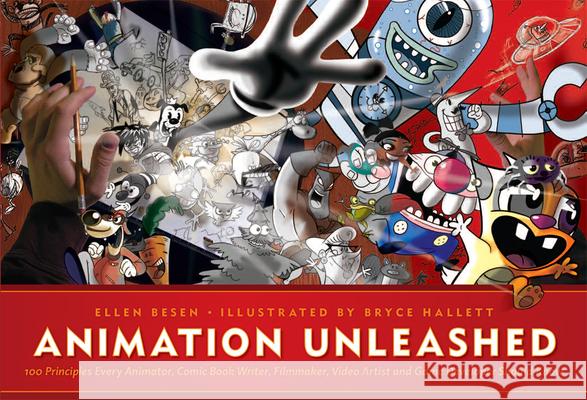 Animation Unleashed: 100 Principles Every Animator, Comic Book Writer, Filmmaker, Video Artist, and Game Developer Should Know