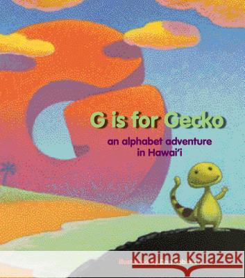 G Is for Gecko: An Alphabet Adventure in Hawai'i