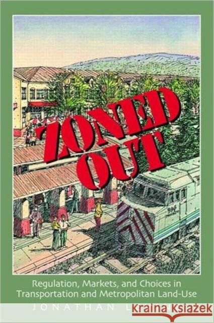 Zoned Out: Regulation, Markets, and Choices in Transportation and Metropolitan Land Use