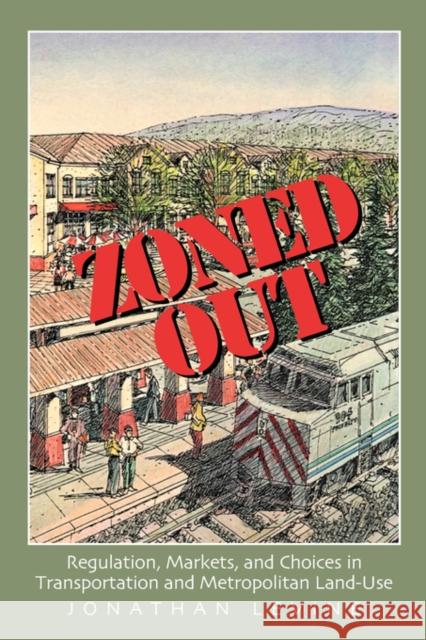 Zoned Out: Regulation, Markets, and Choices in Transportation and Metropolitan Land Use