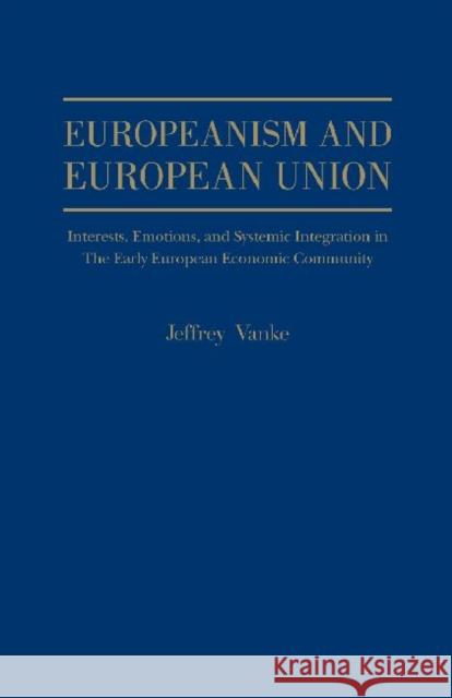 Europeanism and European Union: Interests, Emotions and Systemic Integration, in the Early European Economic Union,1954 - 1966