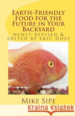 Earth-Friendly Food for the Future in Your Backyard: The Hatchery Manual for the Mike Sipe Survival System of Home-Based and Commercial Tilapia Farmin
