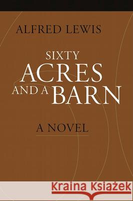 Sixty Acres and a Barn: A Novel