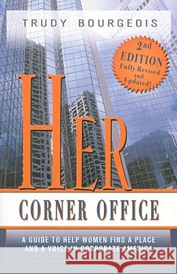 Her Corner Office: A Guide to Help Women Find a Place and a Voice in Corporate America