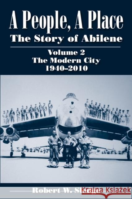 A People, a Place: The Story of Abilene, Volume 2: The Modern City, 1940-2010