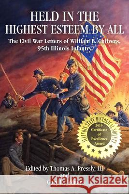 Held in the Highest Esteem by All: The Civil War Letters of Willam B. Chilvers, 95th Illinois Infantry
