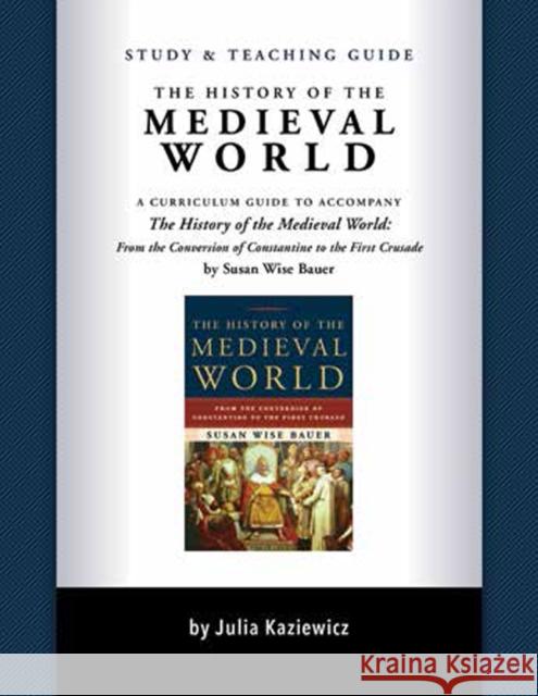 Study and Teaching Guide: The History of the Medieval World: A Curriculum Guide to Accompany the History of the Medieval World