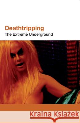 Deathtripping: The Extreme Underground